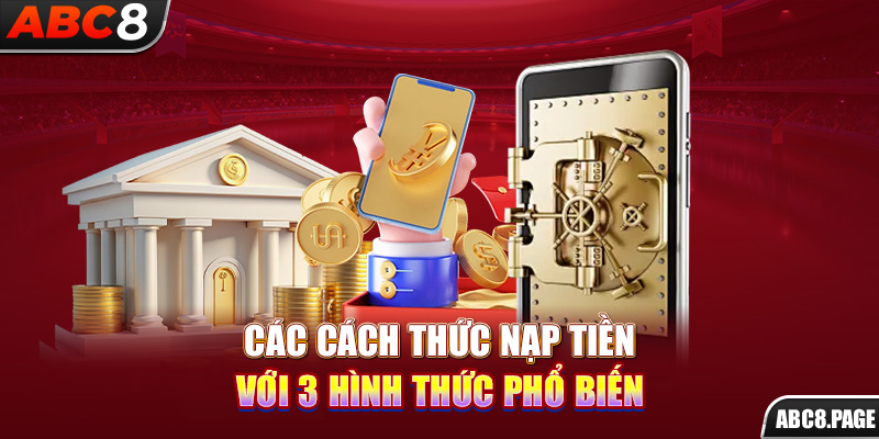 Các cách thức nạp tiền với 3 hình thức phổ biến