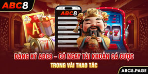 Đăng Ký ABC8 – Có Ngay Tài Khoản Cá Cược Trong Vài Thao Tác