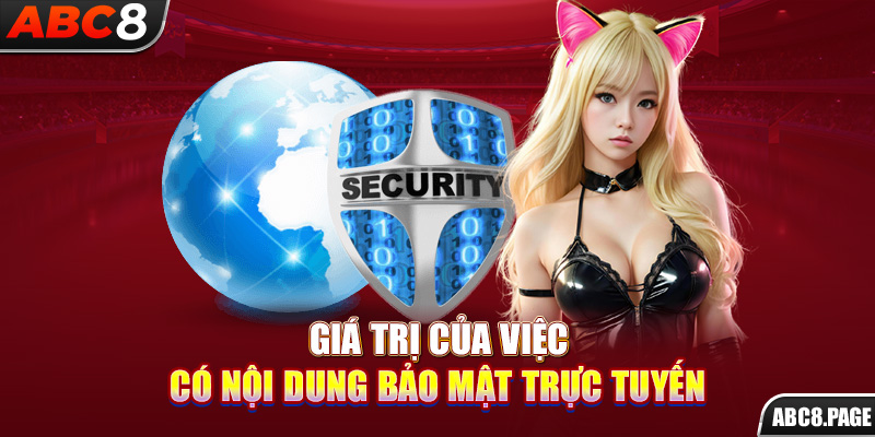 Giá trị của việc có nội dung bảo mật trực tuyến