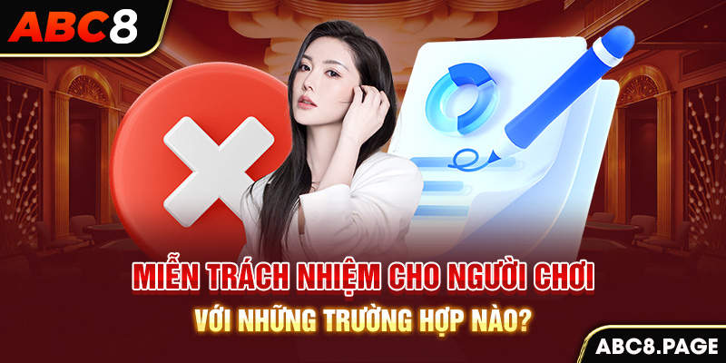 Miễn trách nhiệm cho người chơi với những trường hợp nào?