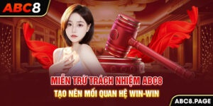 Miễn Trừ Trách Nhiệm ABC8 – Tạo Nên Mối Quan Hệ Win-Win