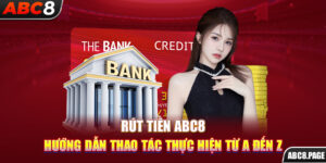 Rút Tiền ABC8 – Hướng Dẫn Thao Tác Thực Hiện Từ A Đến Z