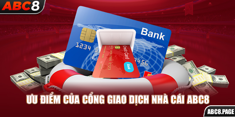 Ưu điểm của cổng giao dịch nhà cái ABC8