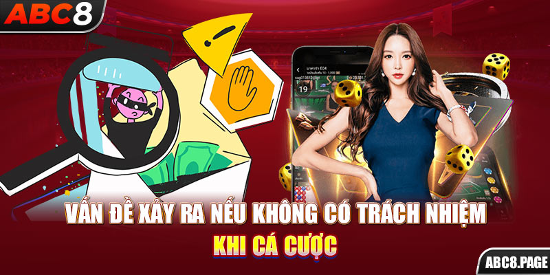 Vấn đề xảy ra nếu không có trách nhiệm khi cá cược