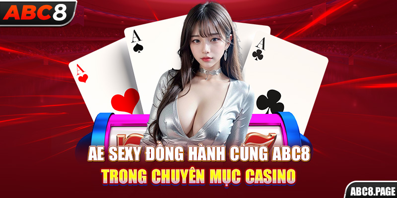 AE Sexy đồng hành cùng ABC8 trong chuyên mục Casino