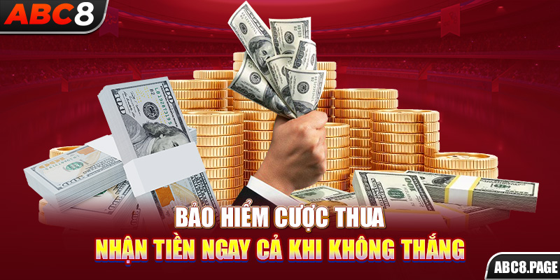 Bảo hiểm cược thua - Nhận tiền ngay cả khi không thắng