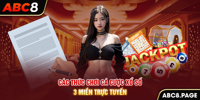 Các thức chơi cá cược xổ số 3 miền trực tuyến