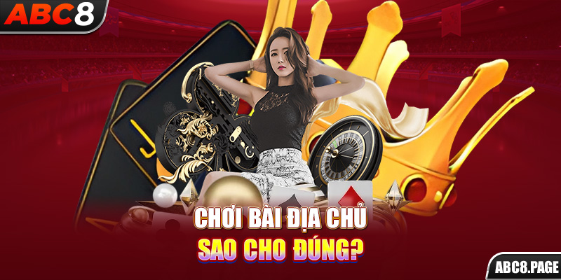 Chơi bài địa chủ sao cho đúng?