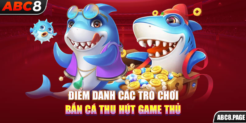 Điểm danh các trò chơi bắn cá thu hút game thủ