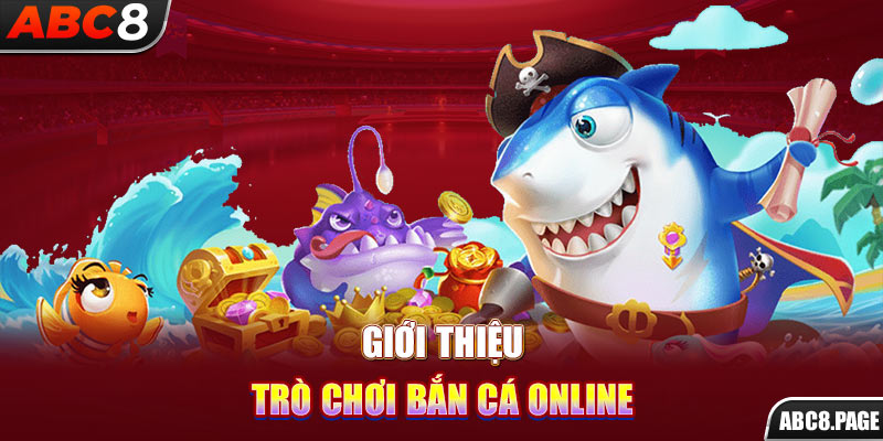 Giới thiệu trò chơi bắn cá online