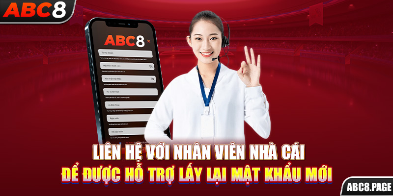 Liên hệ với nhân viên nhà cái để được hỗ trợ lấy lại mật khẩu mới