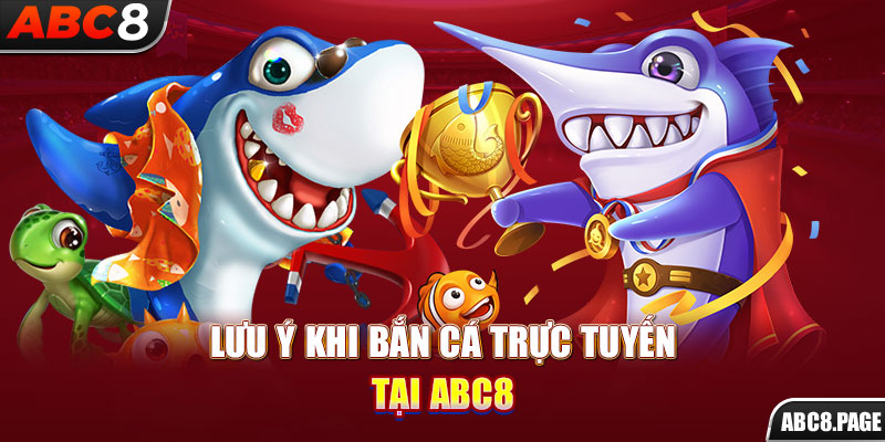 Lưu ý khi bắn cá trực tuyến tại ABC8