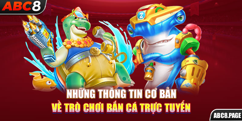 Những thông tin cơ bản về trò chơi bắn cá trực tuyến