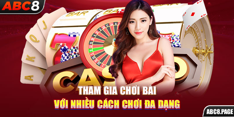 Tham gia chơi bài với nhiều cách chơi đa dạng