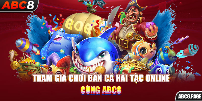 Tham gia chơi bắn cá Hải Tặc online cùng ABC8