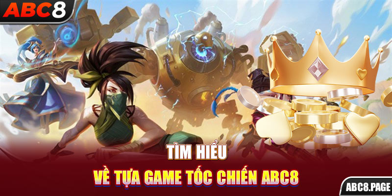 Tìm hiểu về tựa game Tốc Chiến ABC8