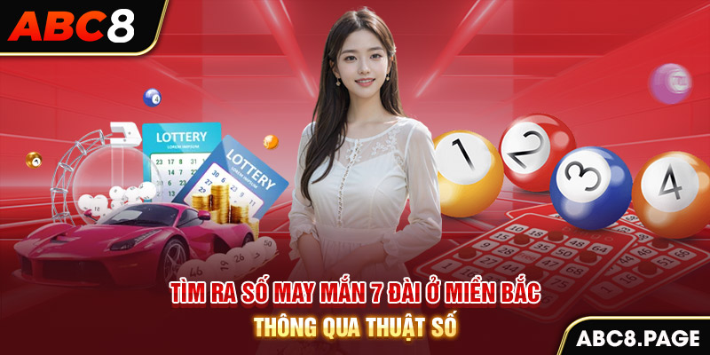 Tìm ra số may mắn 7 đài ở miền Bắc thông qua thuật số