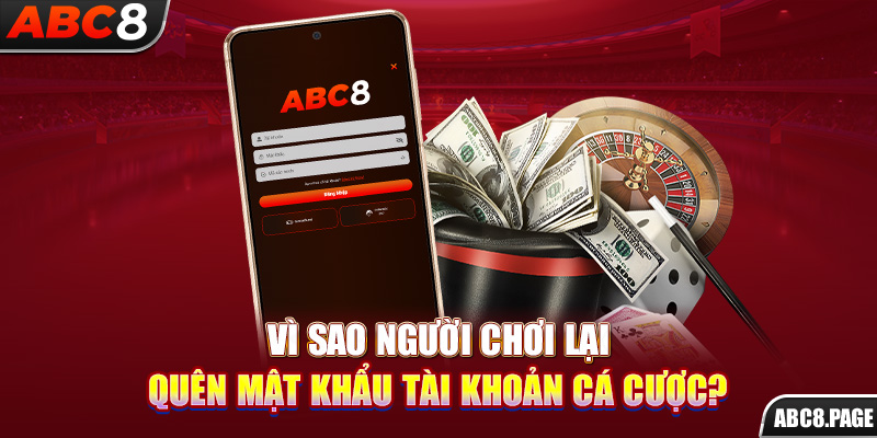 Vì sao người chơi lại quên mật khẩu tài khoản cá cược?